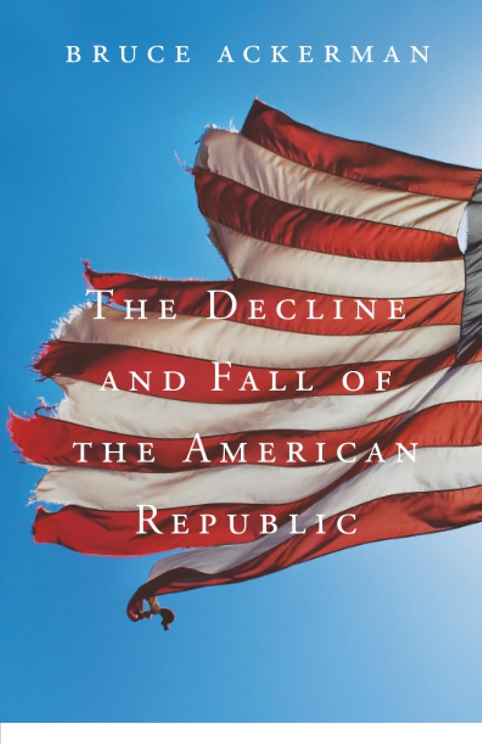 The Decline and Fall of the American Republic (The Tanner Lectures on Human Values)