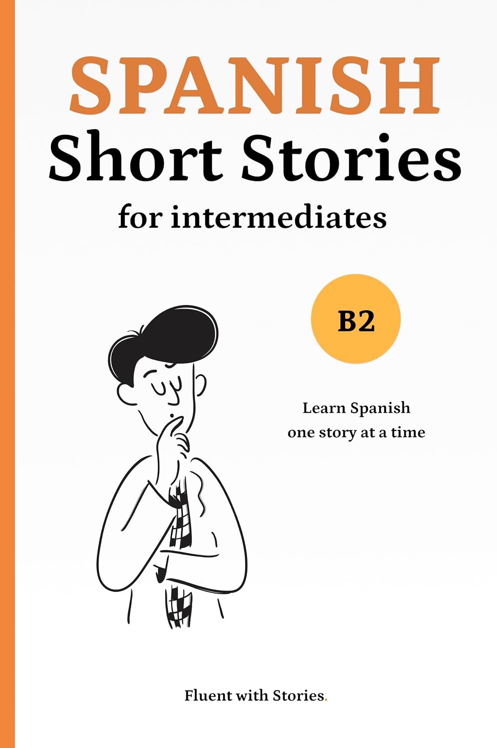 Spanish Short Stories for Intermediates (B2): Learn Spanish Naturally with 6 Easy Narratives and English Translations to Build Vocabulary and Reading Confidence (Spanish Edition)