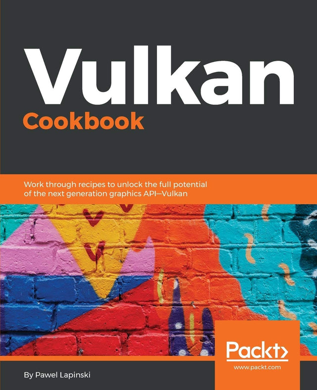 Vulkan Cookbook: Work through recipes to unlock the full potential of the next generation graphics API—Vulkan