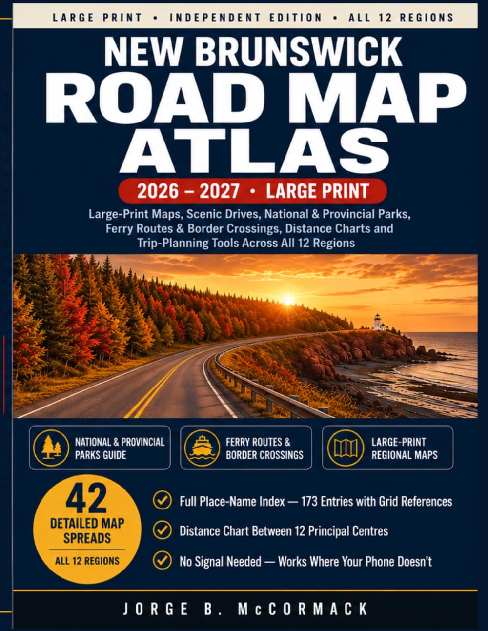 New Brunswick Road Map Atlas 2026-2027: Large-Print Regional and Highway Maps with Ferry Routes, Border Crossings, Scenic Drives, Parks and a Complete Place-Name Index