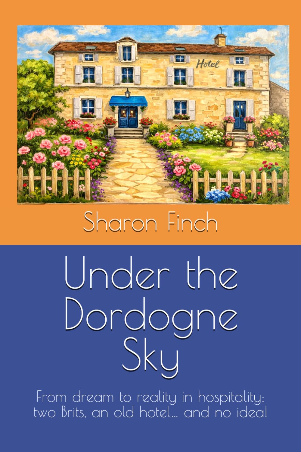 Under the Dordogne Sky: From dream to reality in hospitality: two Brits, an old hotel… and no idea!