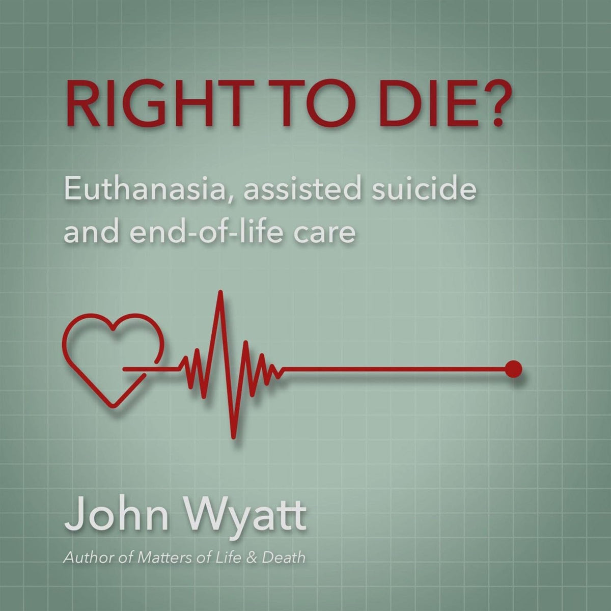 Right to Die?: Euthanasia, Assisted Suicide and End-of-Life Care