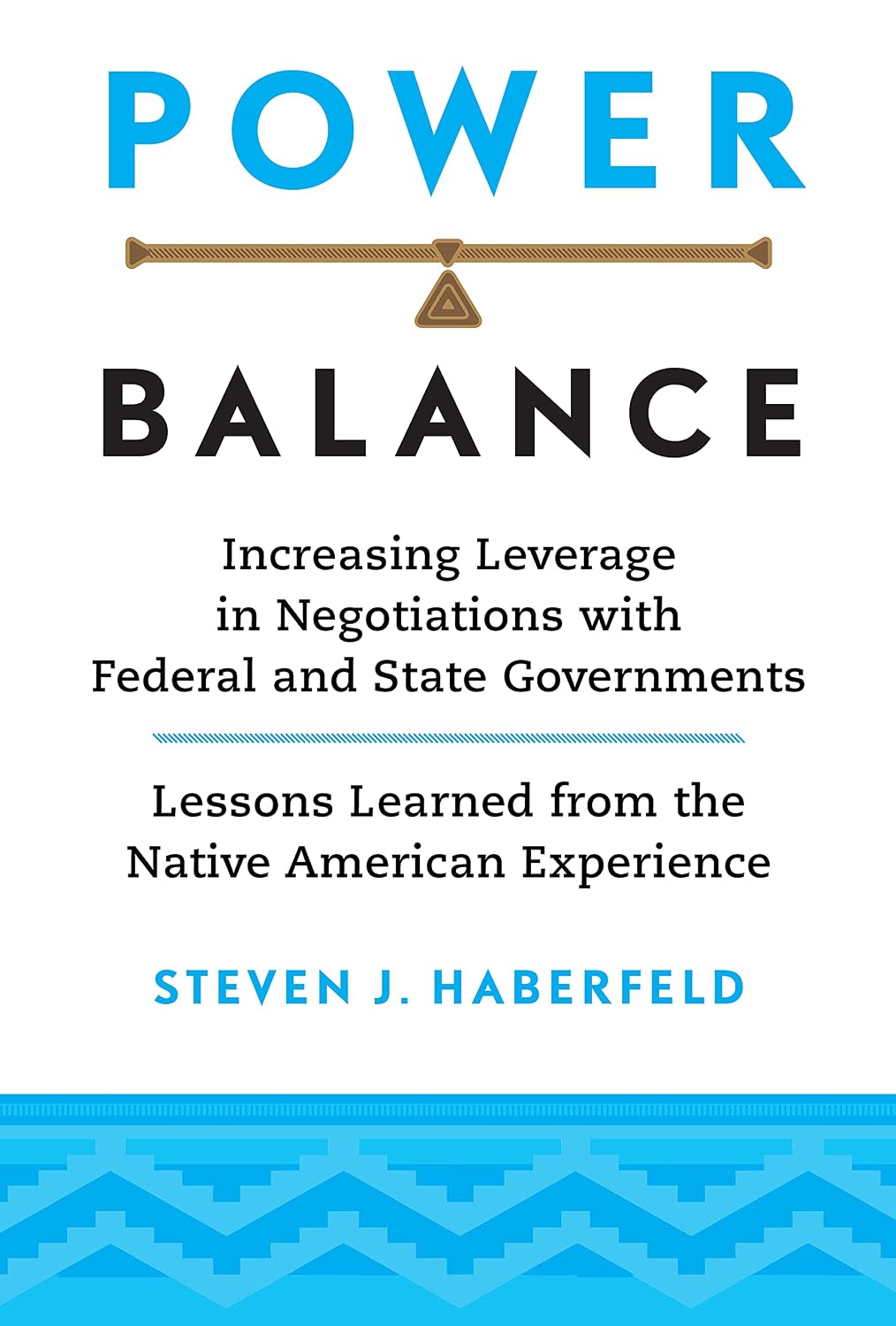 Power Balance: Increasing Leverage in Negotiations with Federal and State Governments—Lessons Learned from the Native American Experience