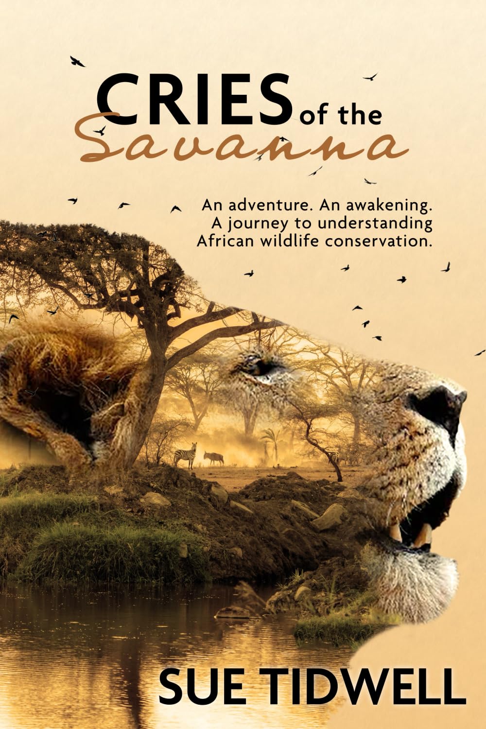 Cries of the Savanna: An adventure. An awakening. A journey to understanding African wildlife conservation. (African Safari Adventures)
