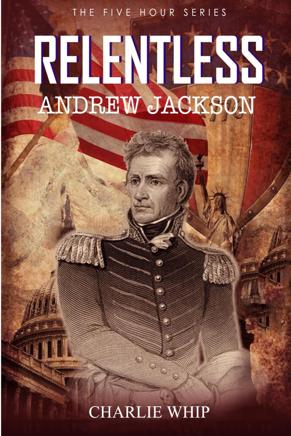 Relentless: Andrew Jackson