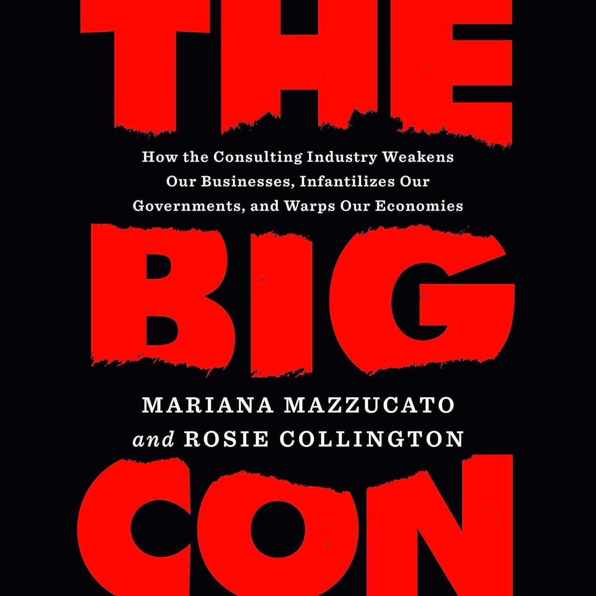 The Big Con: How the Consulting Industry Weakens Our Businesses, Infantilizes Our Governments, and Warps Our Economies