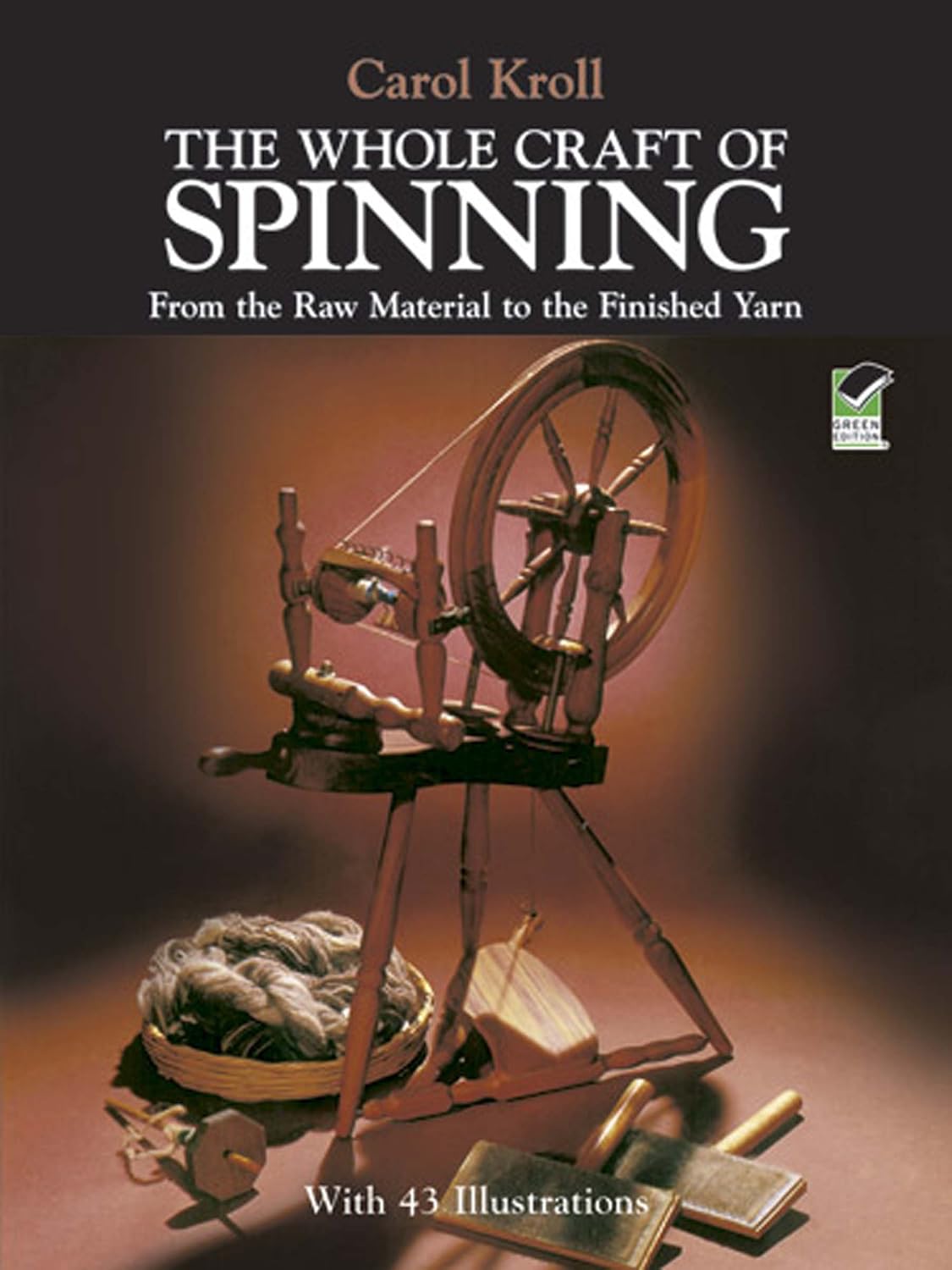 The Whole Craft of Spinning: From the Raw Material to the Finished Yarn (Dover Crafts: Weaving & Dyeing)