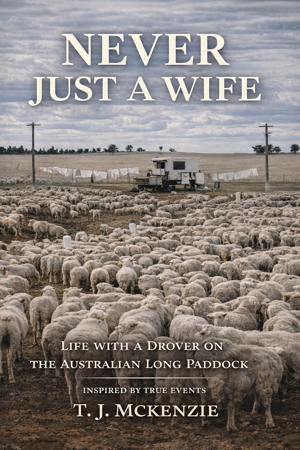 Never Just a Wife: Life with a Drover on the Australian Long Paddock