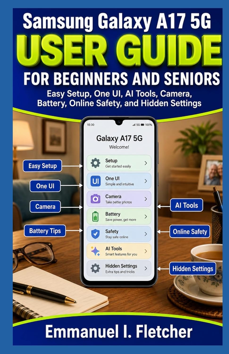 Samsung Galaxy A17 5G User Guide for Beginners and Seniors: Easy Setup, One UI, AI Tools, Camera, Battery, Online Safety, and Hidden Settings