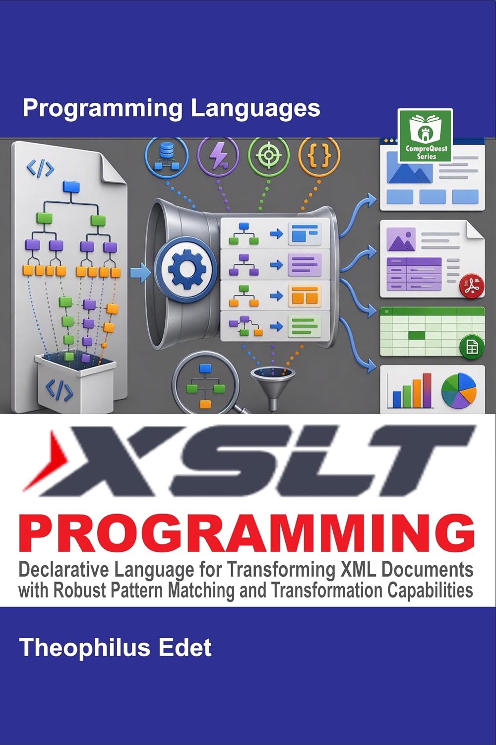 XSLT Programming: Declarative Language for Transforming XML Documents with Robust Pattern Matching and Transformation Capabilities (Mastering Programming Languages Series)