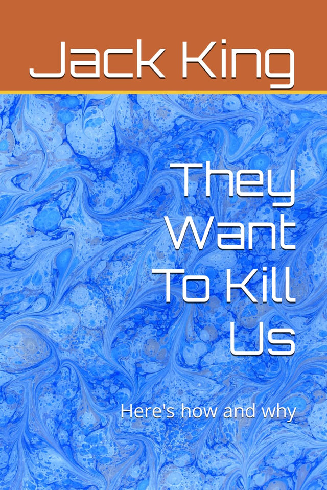 They Want To Kill Us: Here's how and why