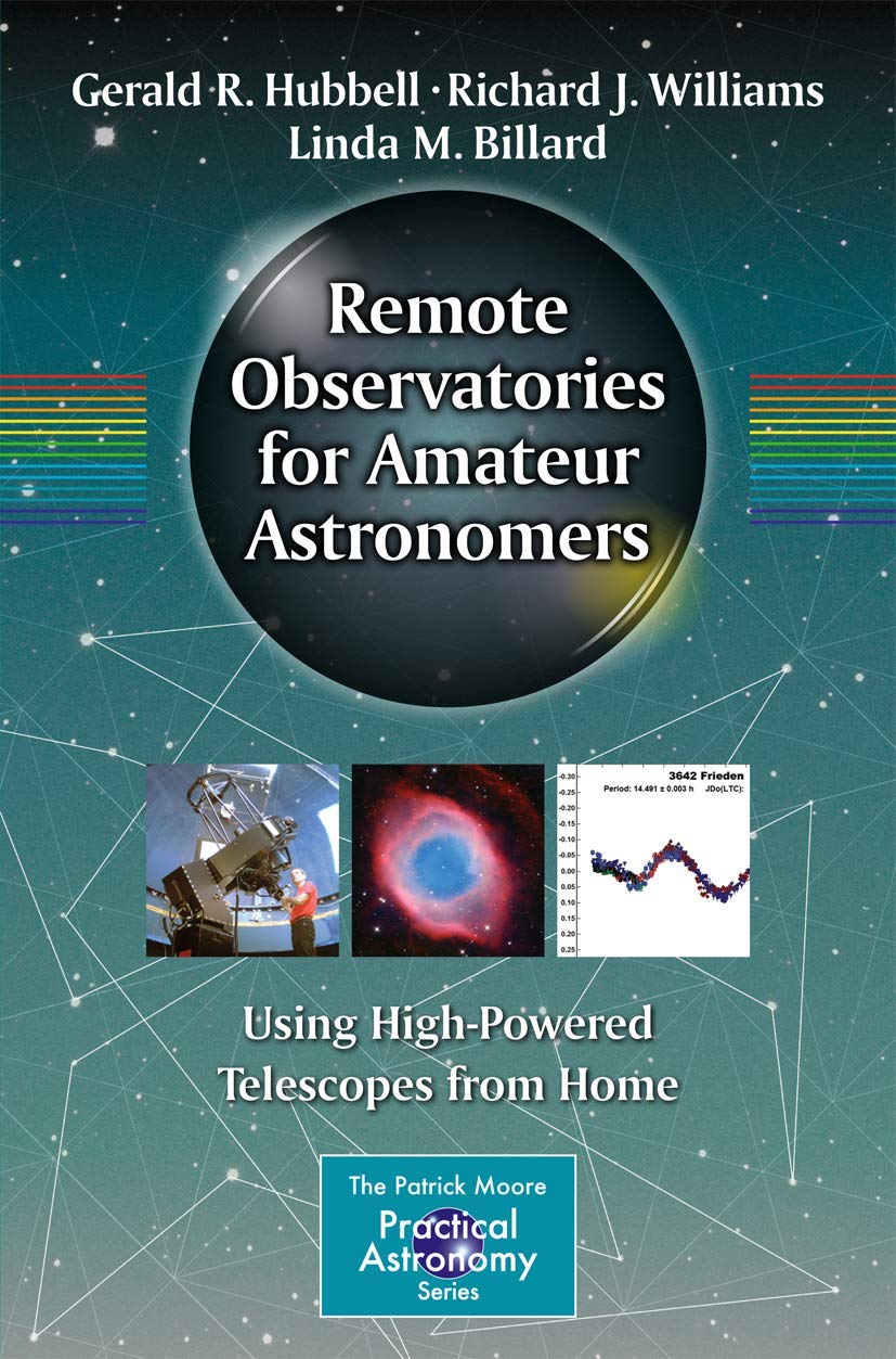 Remote Observatories for Amateur Astronomers: Using High-Powered Telescopes from Home (The Patrick Moore Practical Astronomy Series)