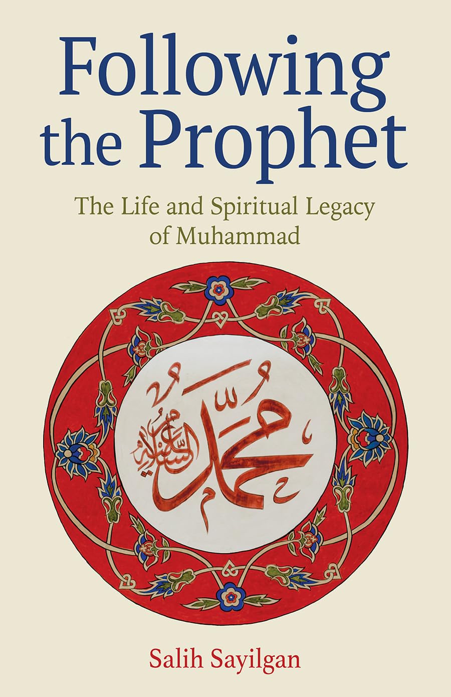 Following the Prophet: The Life and Spiritual Legacy of Muhammad