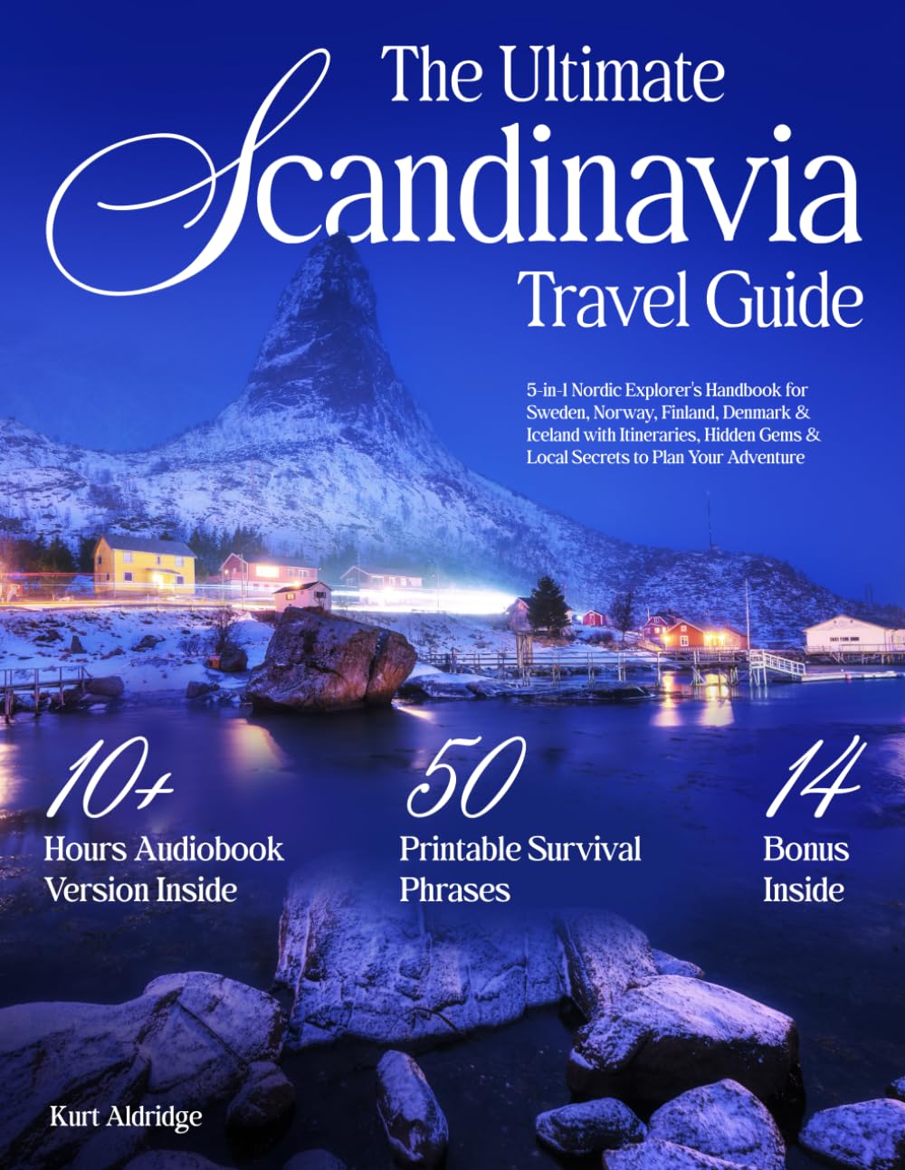 The Ultimate Scandinavia Travel Guide: 5-in-1 Nordic Explorer's Handbook for Sweden, Norway, Finland, Denmark & Iceland with Itineraries, Hidden Gems & Local Secrets to Plan Your Adventure