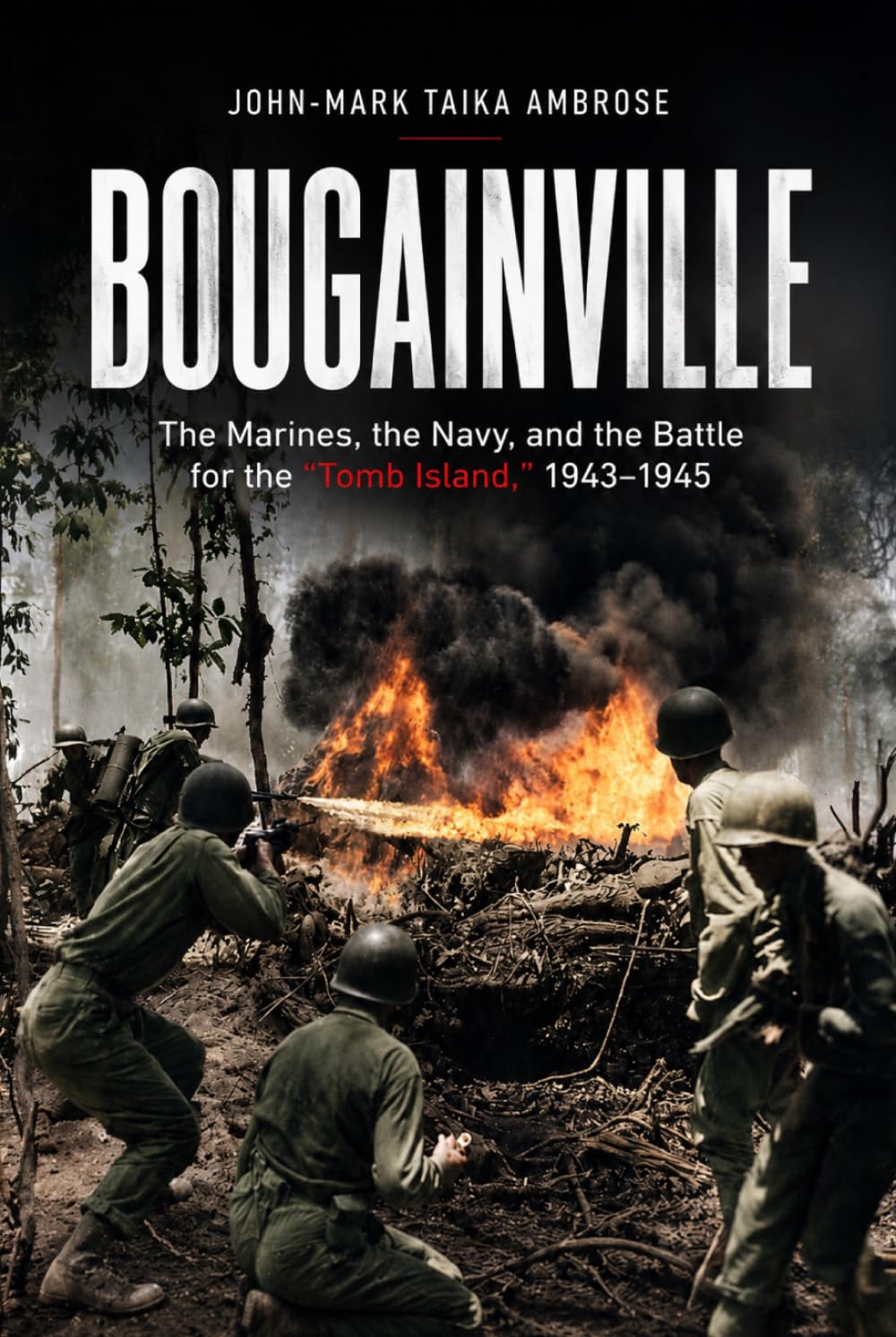 Bougainville: The Marines, the Navy, and the Battle for the Tomb Island, 1943–1945