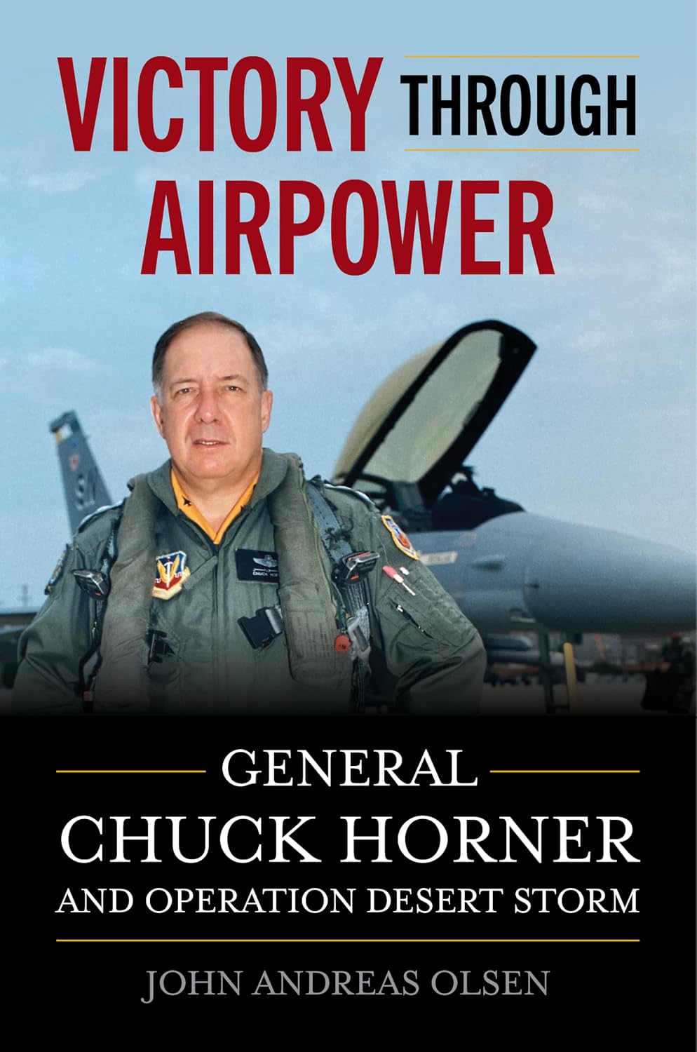 Victory Through Airpower: General Chuck Horner and Operation Desert Storm (History of Military Aviation)