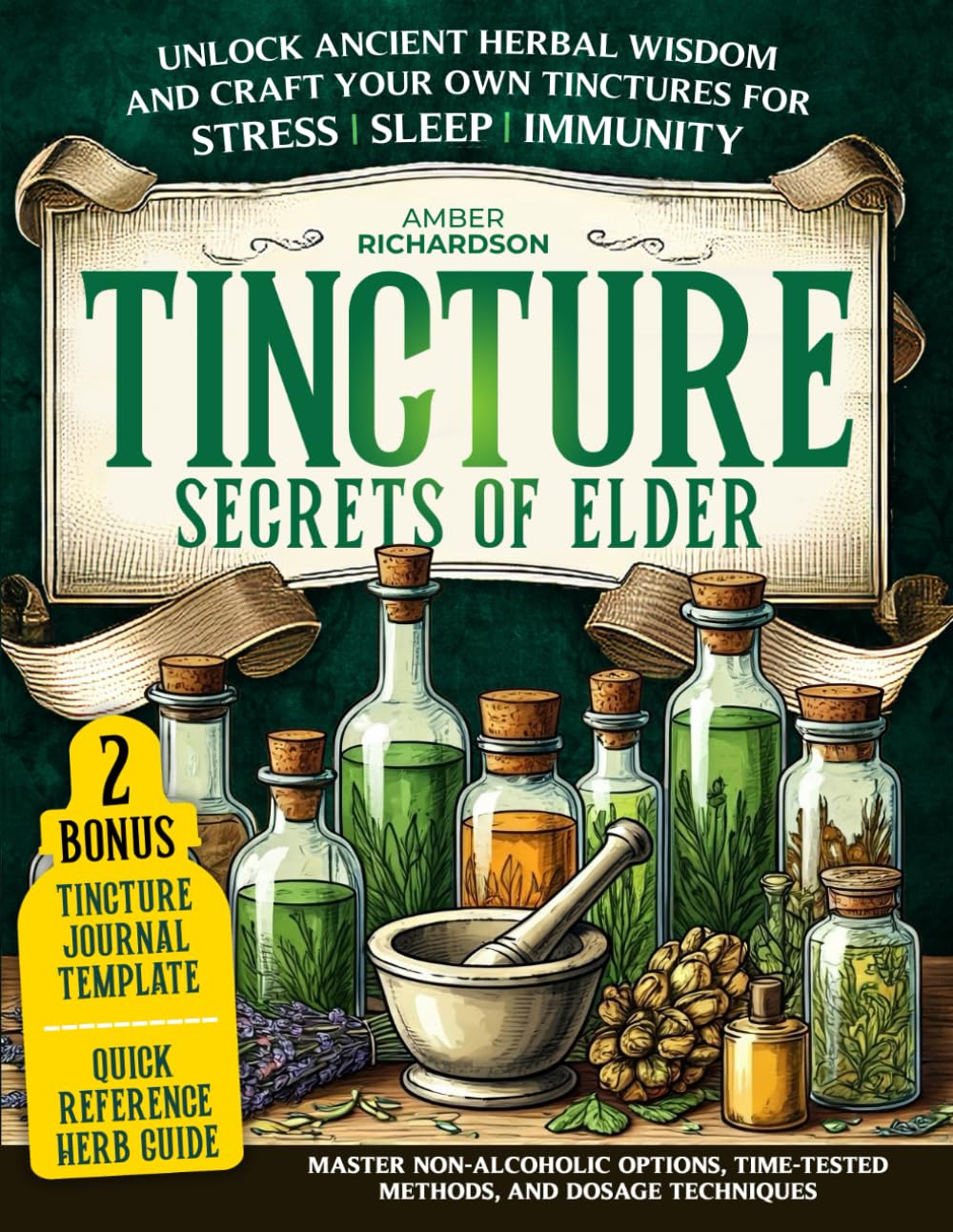 Tincture Secrets of Elders: Unlock Ancient Herbal Wisdom and Craft Your Own Tinctures for Stress, Sleep, and Immunity | Master Non-Alcoholic Options, Time-Tested Methods, and Dosage Techniques