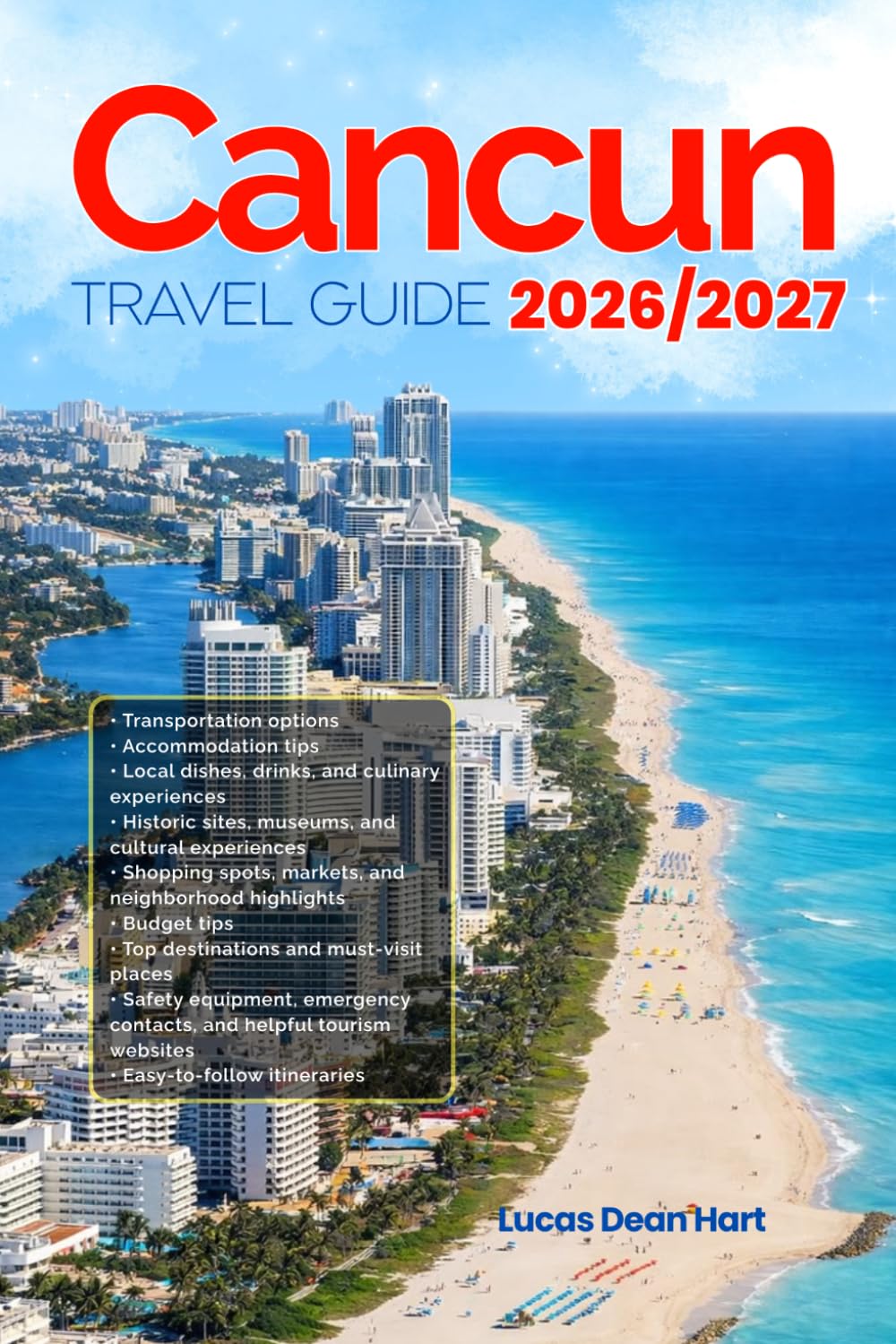 CANCUN TRAVEL GUIDE 2026/2027: From Arrival to Departure, a Well-Detailed Guide to Help You Know CANCUN in Half the Time with Easy Itineraries, Local ... Budget Advice, and Top Attractions.