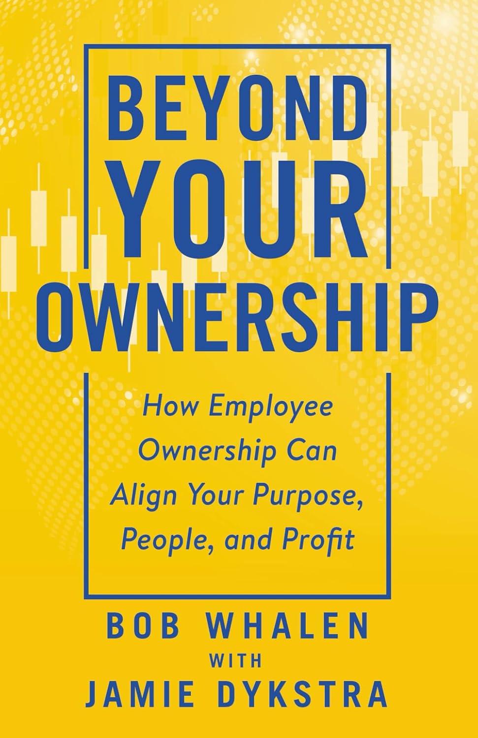 Beyond Your Ownership: How Employee Ownership Can Align Your Purpose, People, and Profit