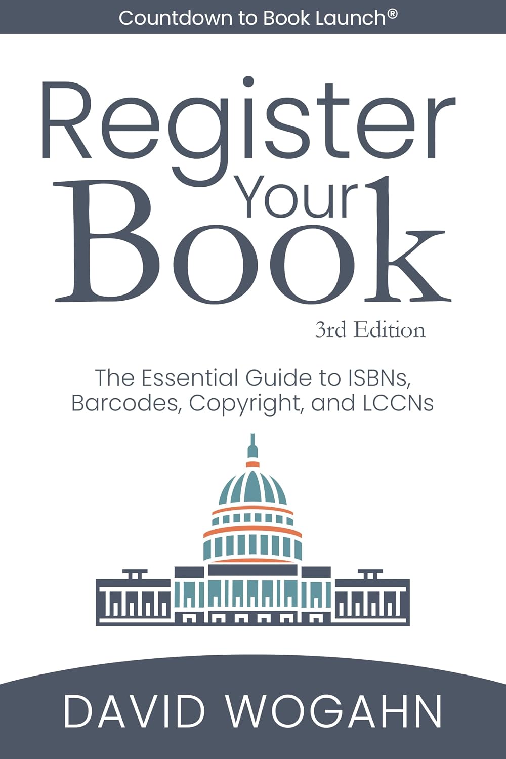 Register Your Book: The Essential Guide to ISBNs, Barcodes, Copyright, and LCCNs (Countdown to Book Launch 2)