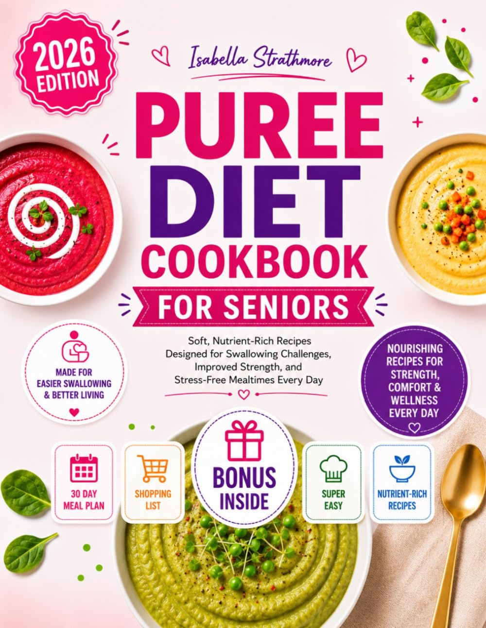 Puree Diet Cookbook for Seniors: Soft, Nutrient Rich Recipes Designed for Swallowing Challenges, Improved Strength, and Stress Free Mealtimes Every Day