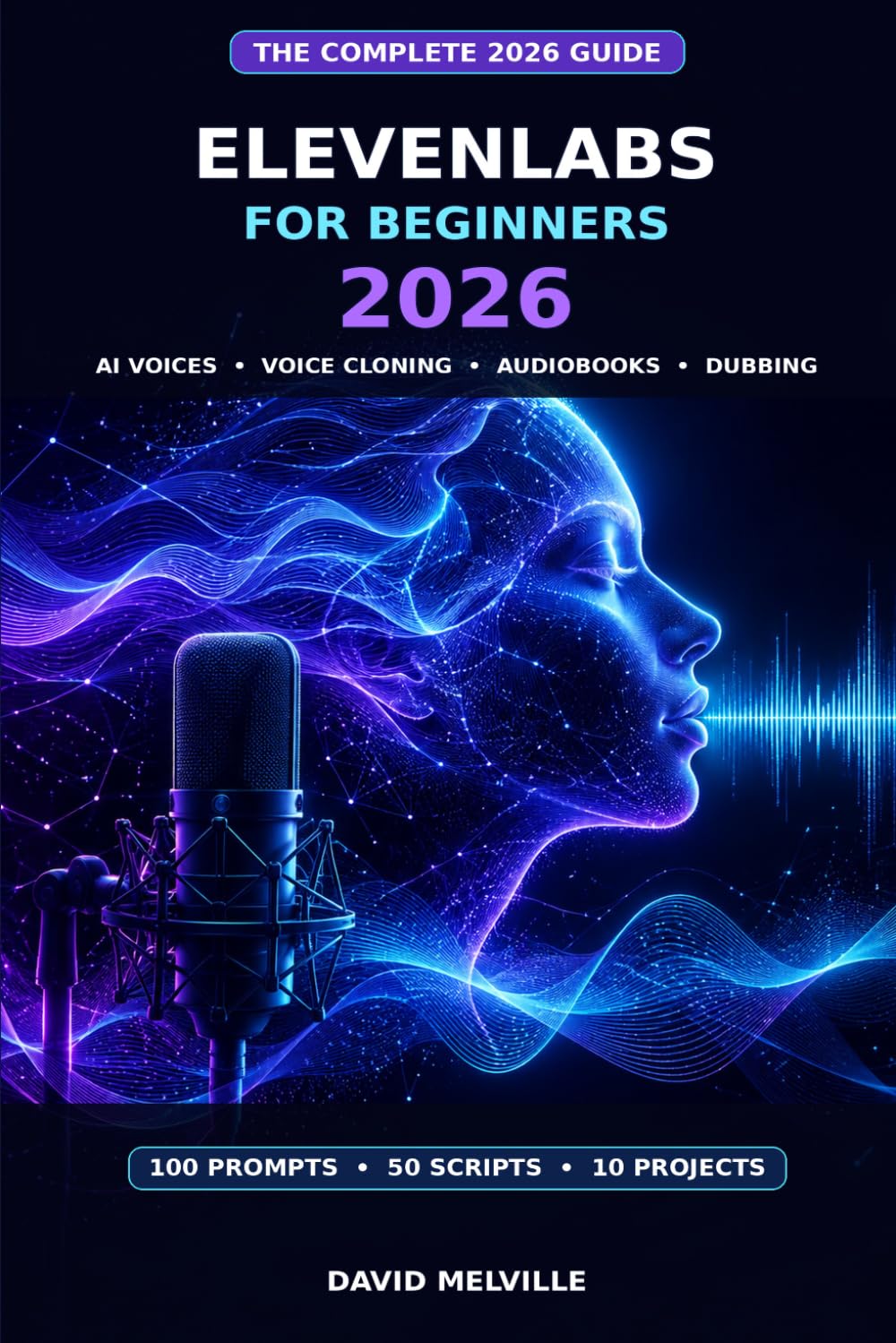 ElevenLabs for Beginners 2026: A Step-by-Step Guide to AI Voice Generation, Voice Cloning, Audiobooks, Podcasts, Dubbing, Voice Agents and Content Creation