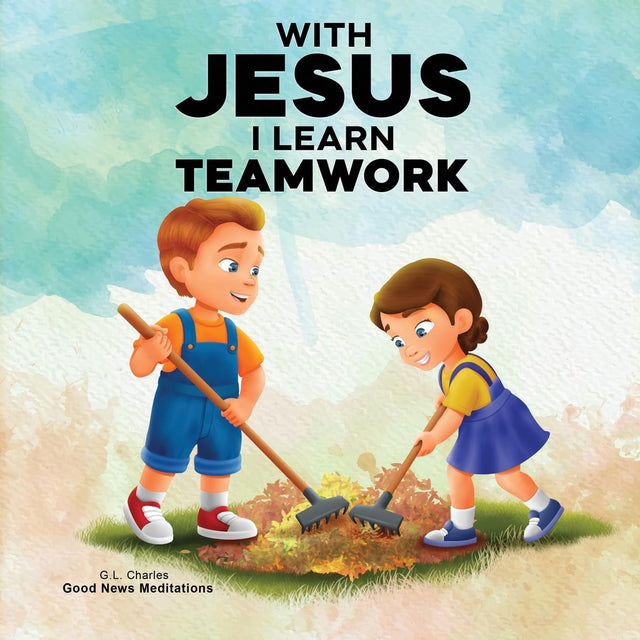 With Jesus I Learn Teamwork: A kid's Bible story about working together and helping others, featuring a Christian lesson on teamwork and kindness for ... 9, from pre-K to grade 3. (With Jesus Series)