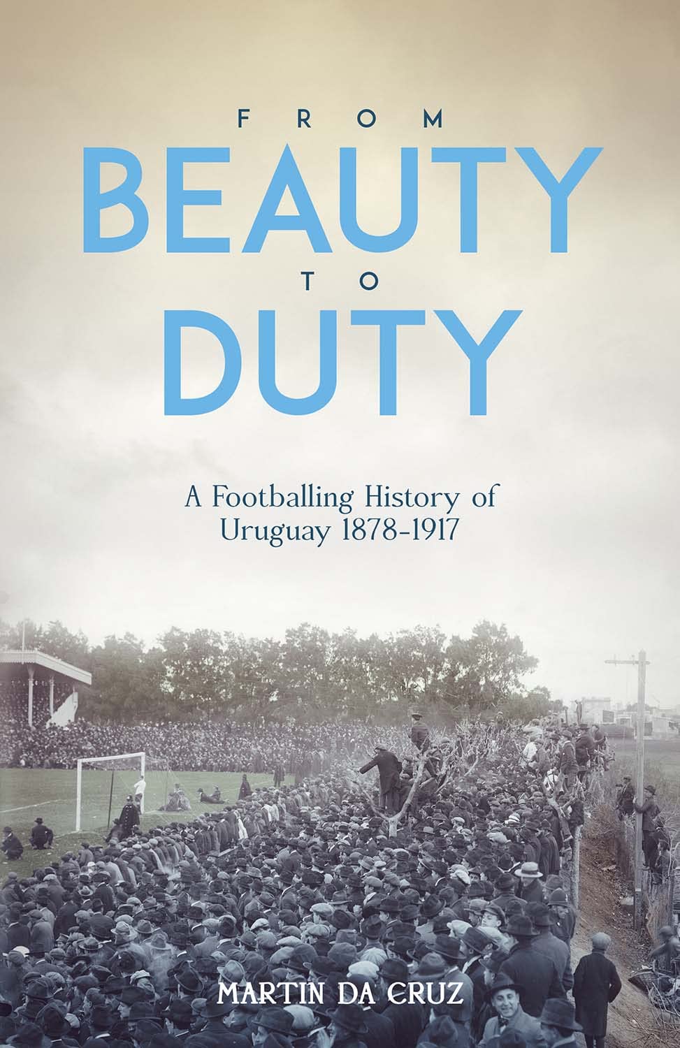 From Beauty to Duty: A Footballing History of Uruguay, 1878-1917