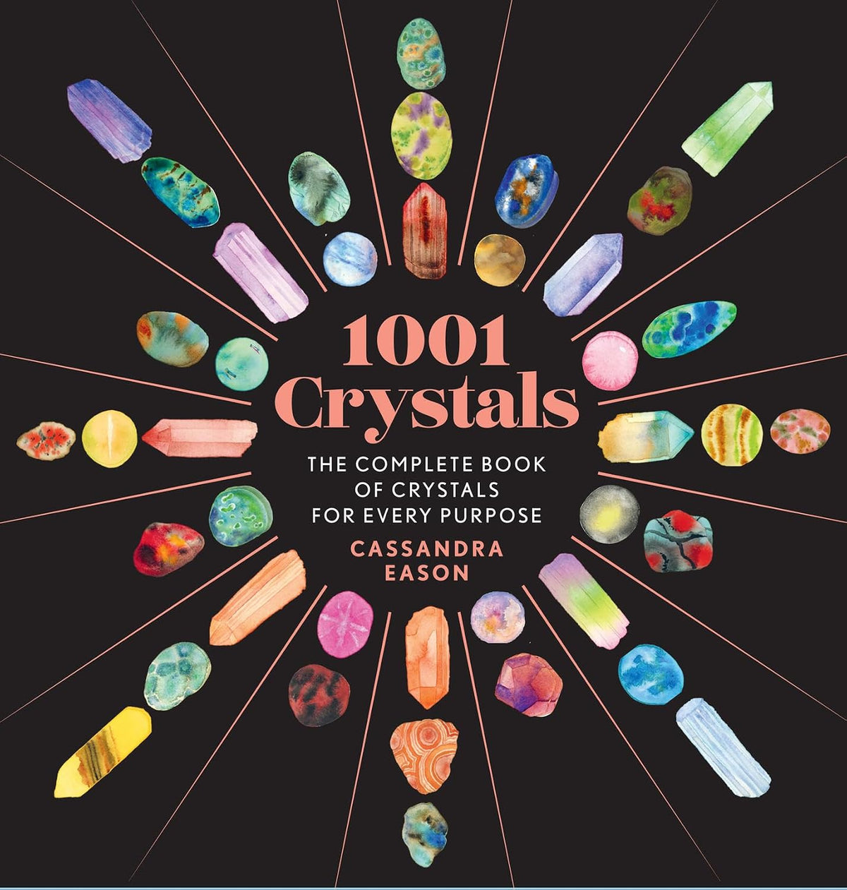 1001 Crystals: The Complete Book of Crystals for Every Purpose (1001 Series)