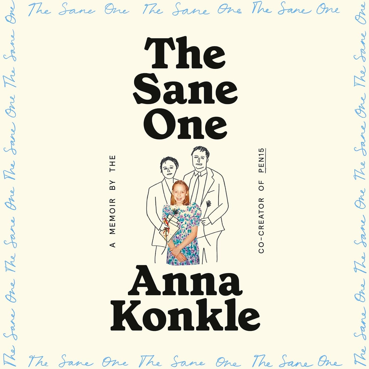 The Sane One: A Memoir by the Co-creator of Pen15