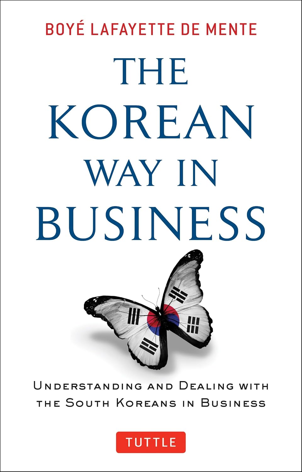 The Korean Way In Business: Understanding and Dealing with the South Koreans in Business