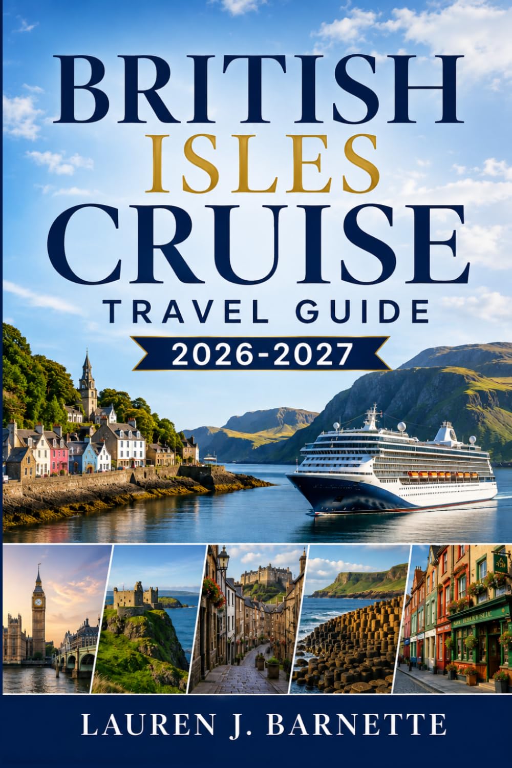 British Isles Cruise Travel Guide 2026 – 2027: A Journey Through England, Scotland, Wales, Ireland, Edinburgh, Belfast & Beyond