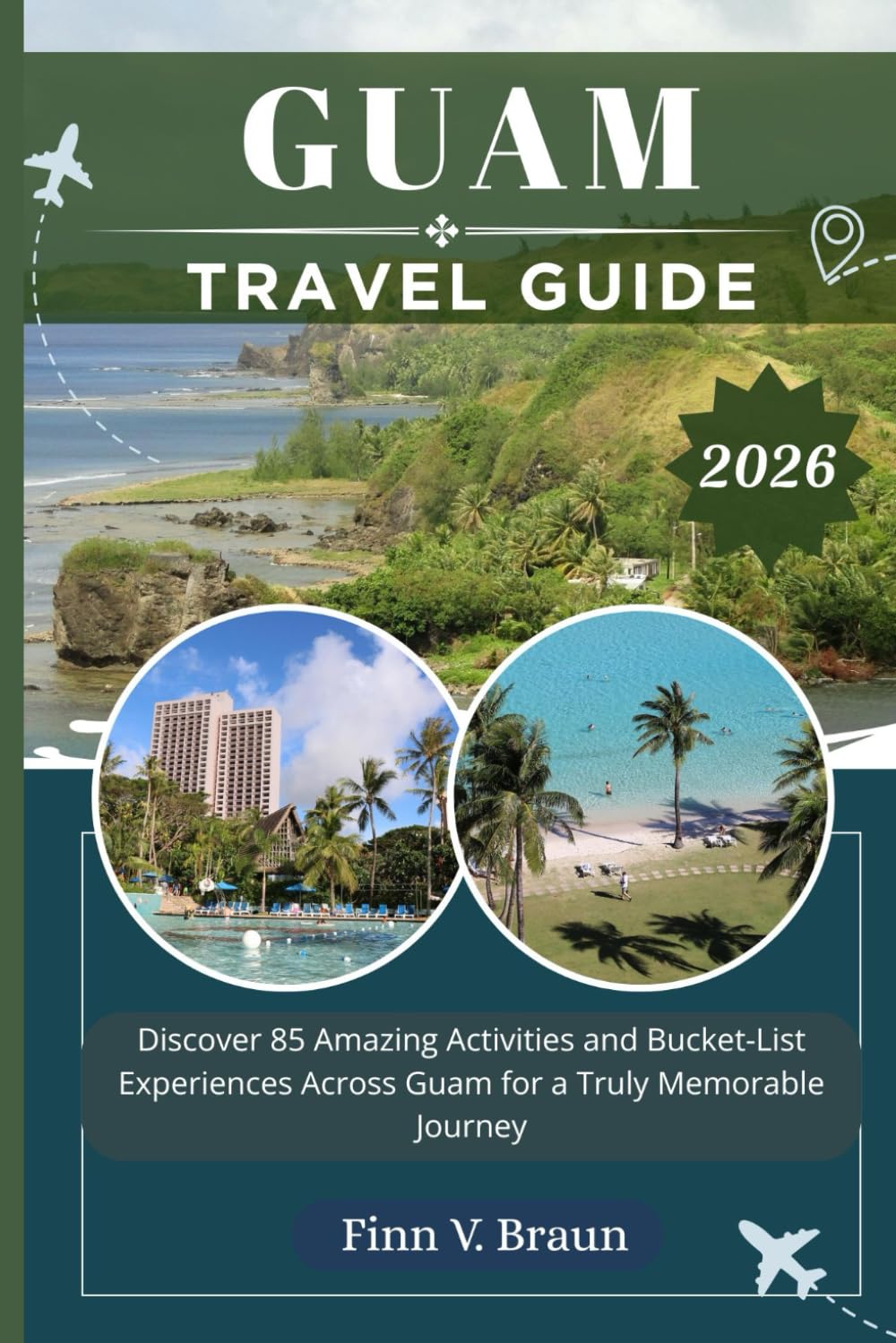 GUAM TRAVEL GUIDE: Discover 85 Amazing Activities and Bucket-List Experiences Across Guam for a Truly Memorable Journey (Ritcher the explorer (ENG))