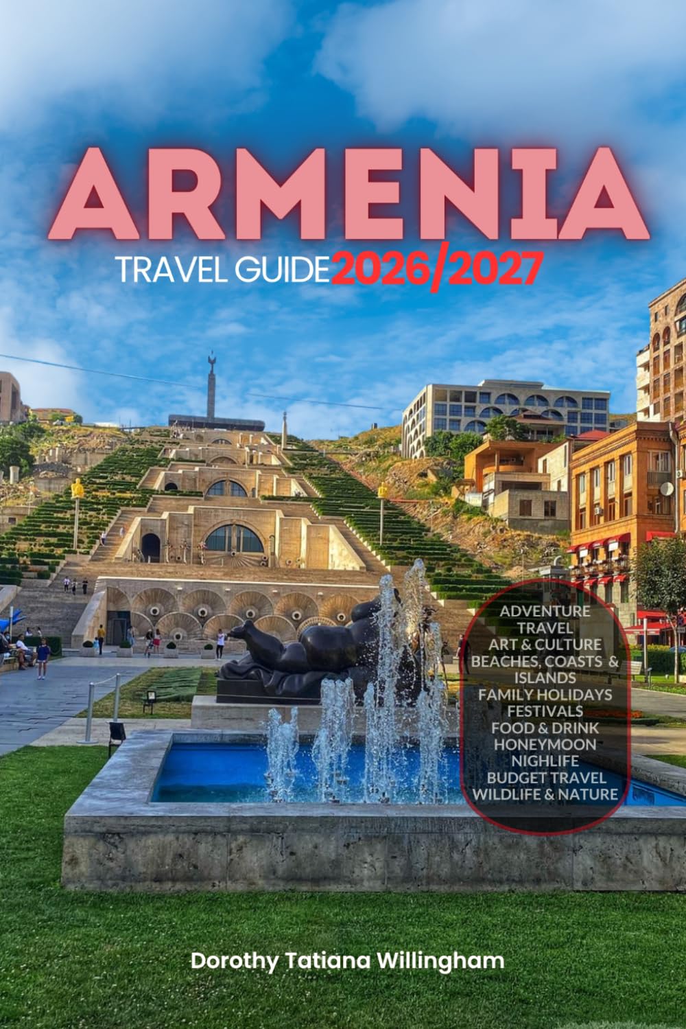 ARMENIA TRAVEL GUIDE 2026/2027: Your Complete Arrival to Departure Guide to Armenia, Designed to Help You Explore More in Less Time with Easy ... Budget Planning, and Top Attractions.