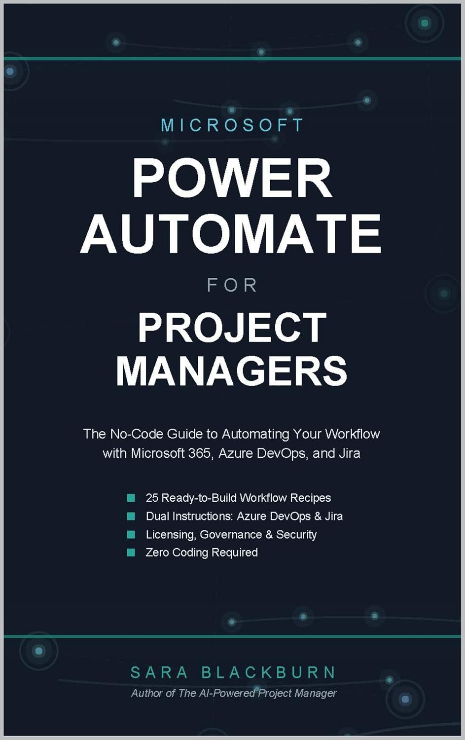 Microsoft Power Automate for Project Managers: The No-Code Guide to Automating Your Workflow with Microsoft 365, Azure DevOps, and Jira (The Modern Project Manager Book 2)