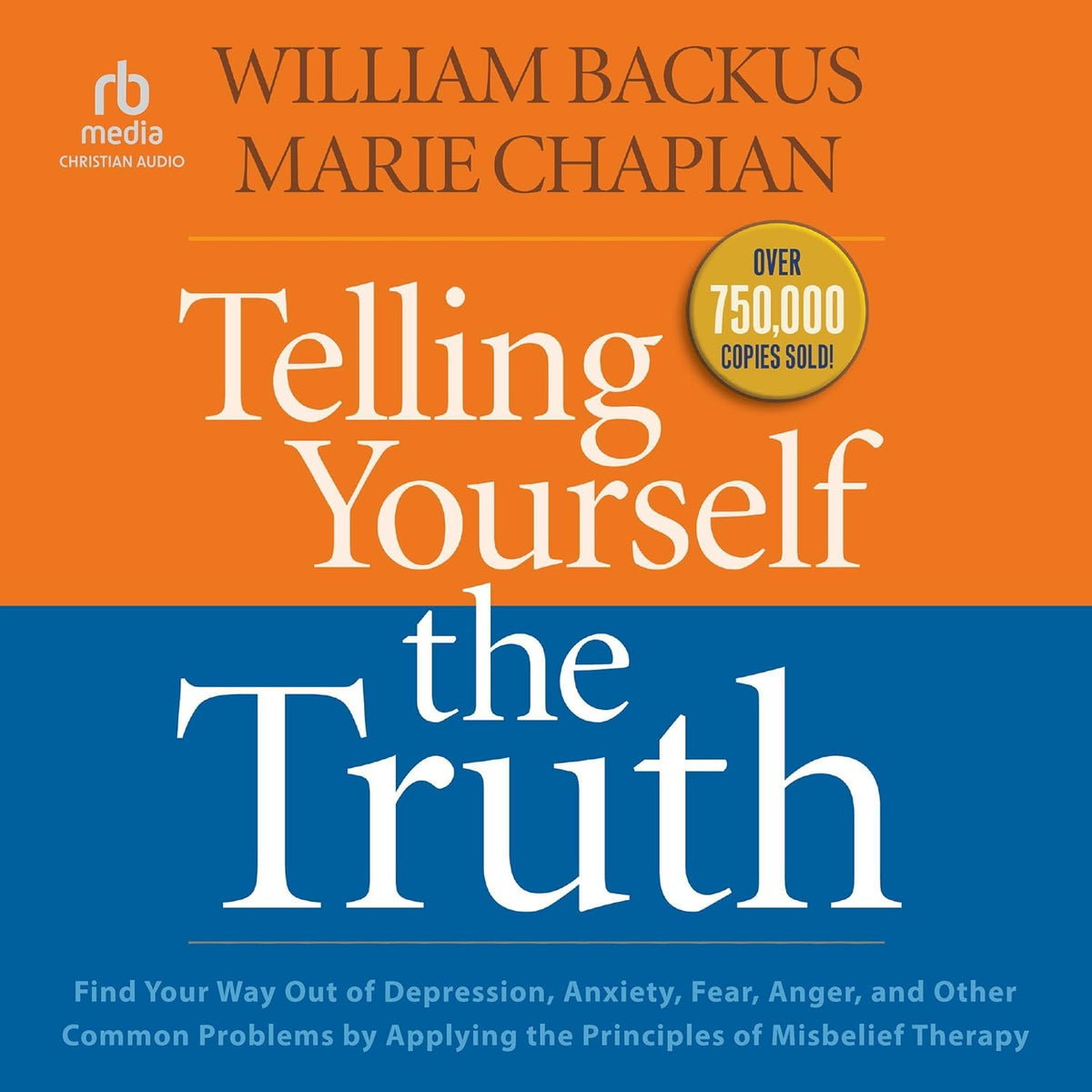 Telling Yourself the Truth: Find Your Way Out of Depression, Anxiety, Fear, Anger, and Other Common Problems by Applying the Principles of Misbelief Therapy