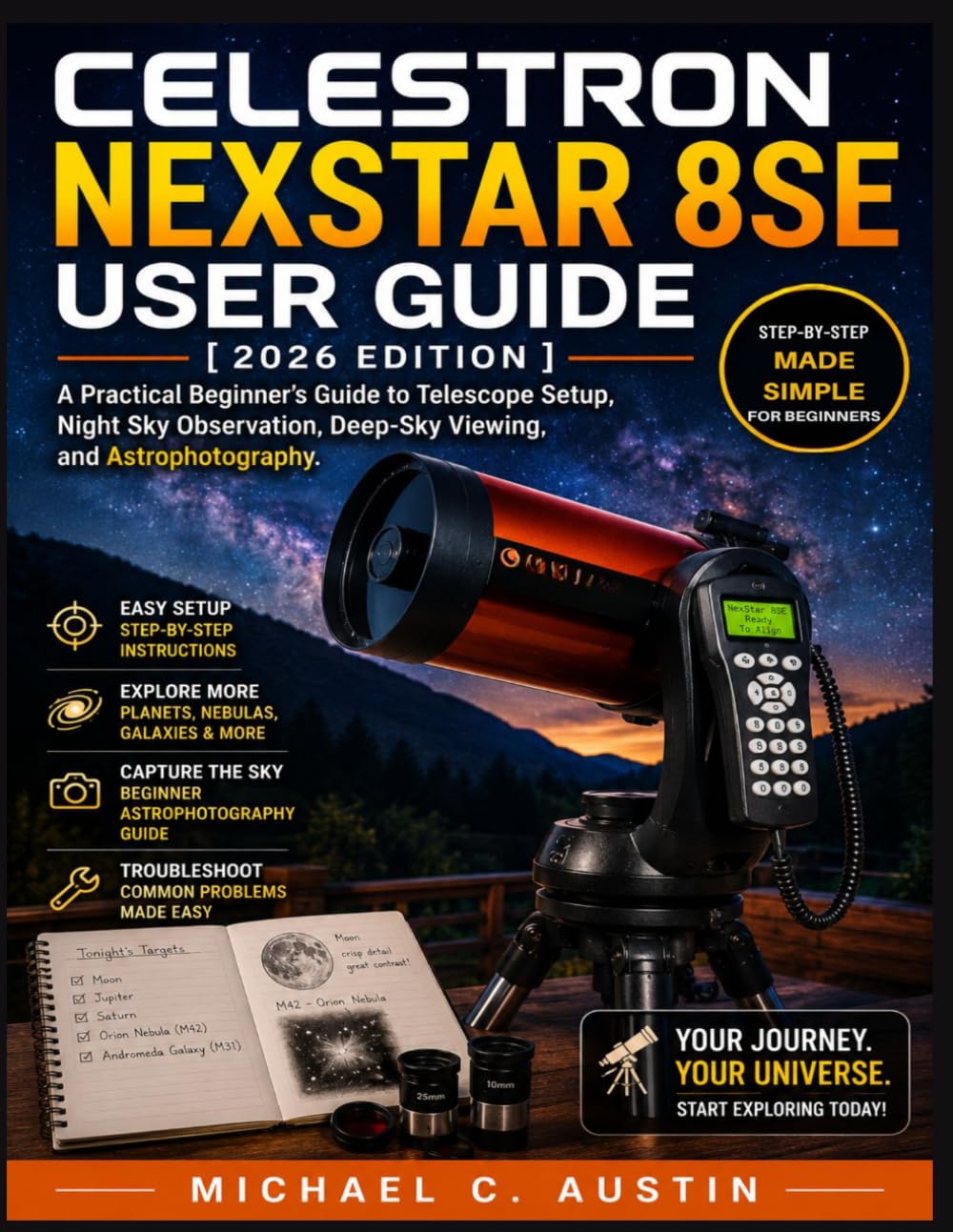 Celestron NexStar 8SE User Guide [2026 Edition]: A Practical Beginner’s Guide to Telescope Setup, Night Sky Observation, Deep-Sky Viewing, and ... (The Practical Astrophotography Library)