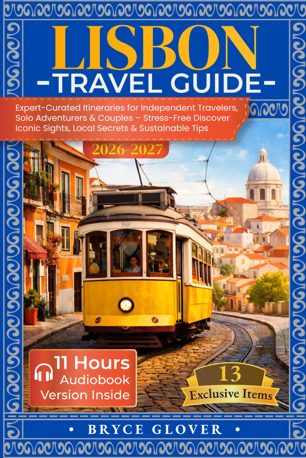 Lisbon Travel Guide: Expert-Curated Itineraries for Independent Travelers, Solo Adventurers & Couples – Stress-Free Discover Iconic Sights, Local Secrets & Sustainable Tips