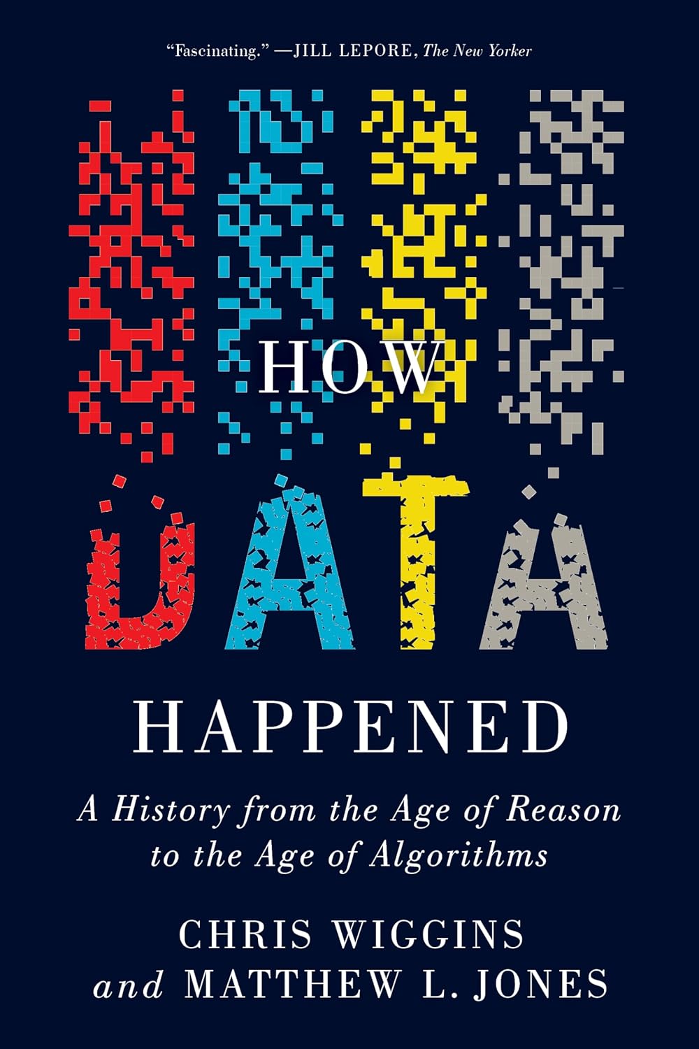 How Data Happened: A History from the Age of Reason to the Age of Algorithms