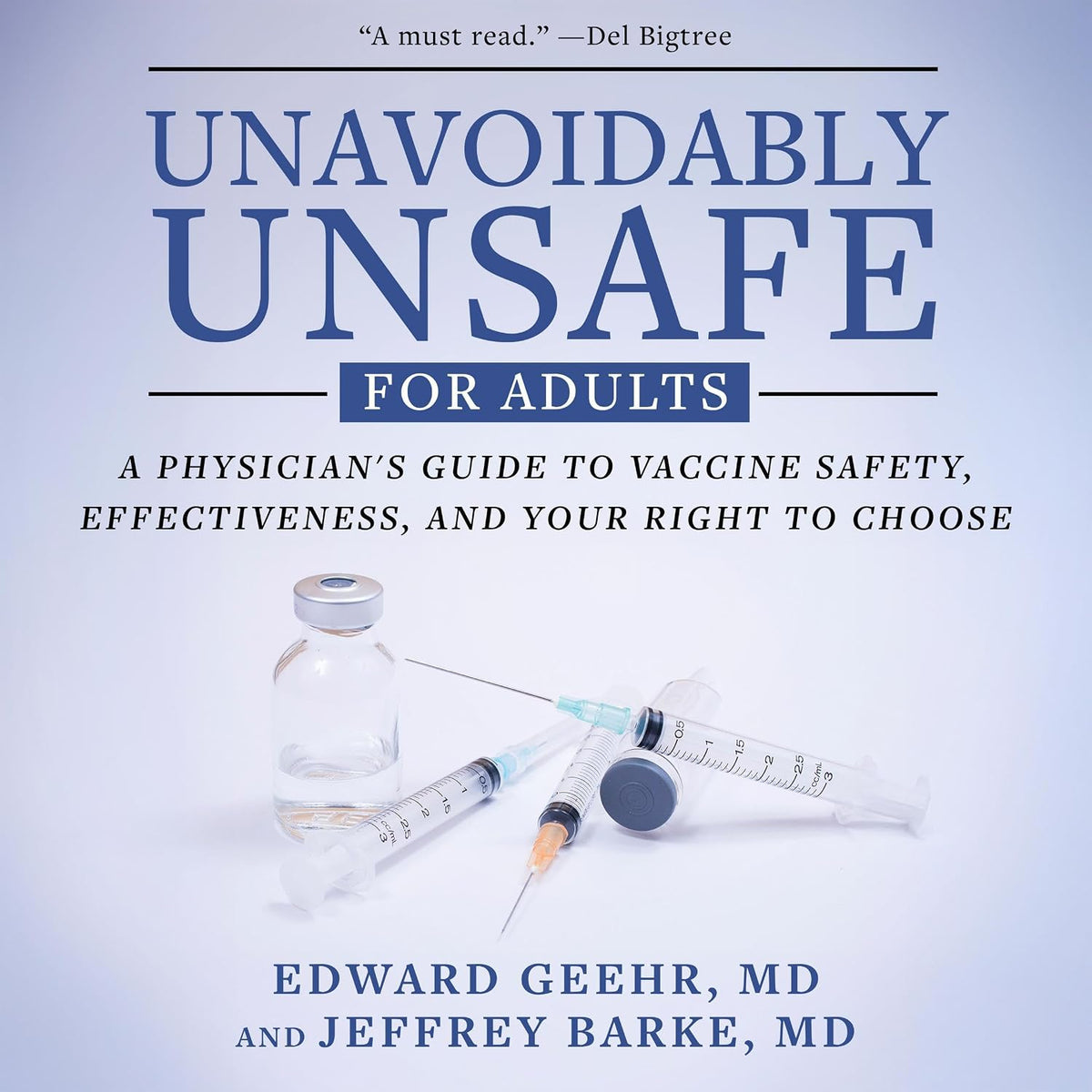 Unavoidably Unsafe for Adults: A Physician’s Guide to Vaccine Safety, Effectiveness, and Your Right to Choose
