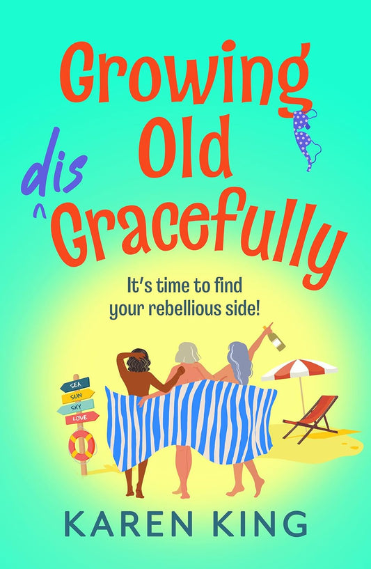 Growing Old Disgracefully: The BRAND NEW hilarious and touching novel from Karen King for 2026