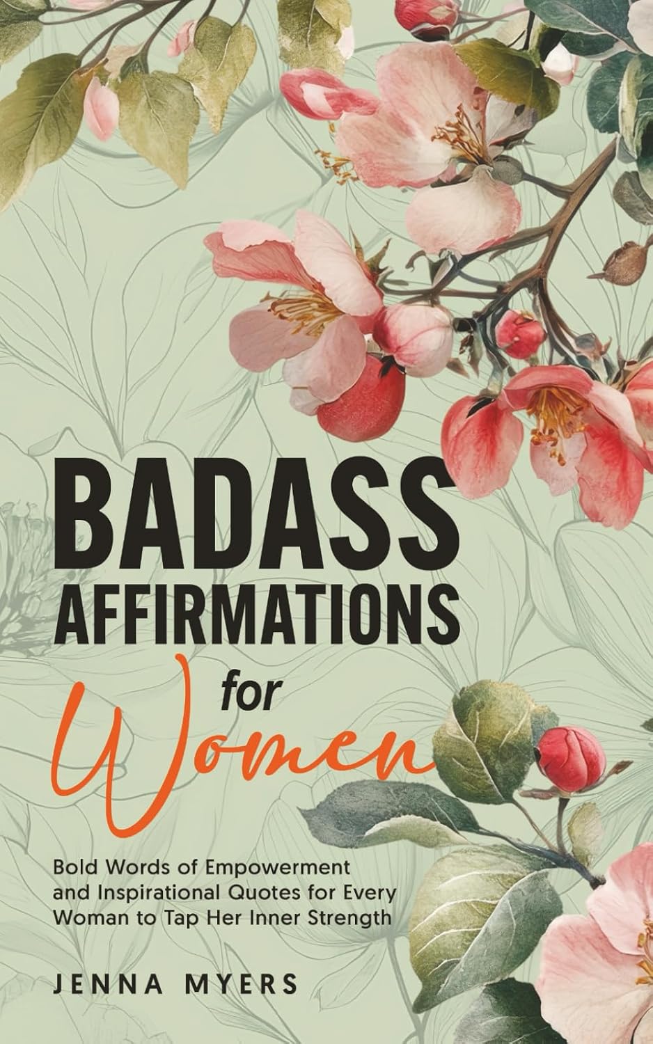Badass Affirmations for Women: Bold Words of Empowerment and Inspirational Quotes for Every Woman to Tap Her Inner Strength (Badass Women)