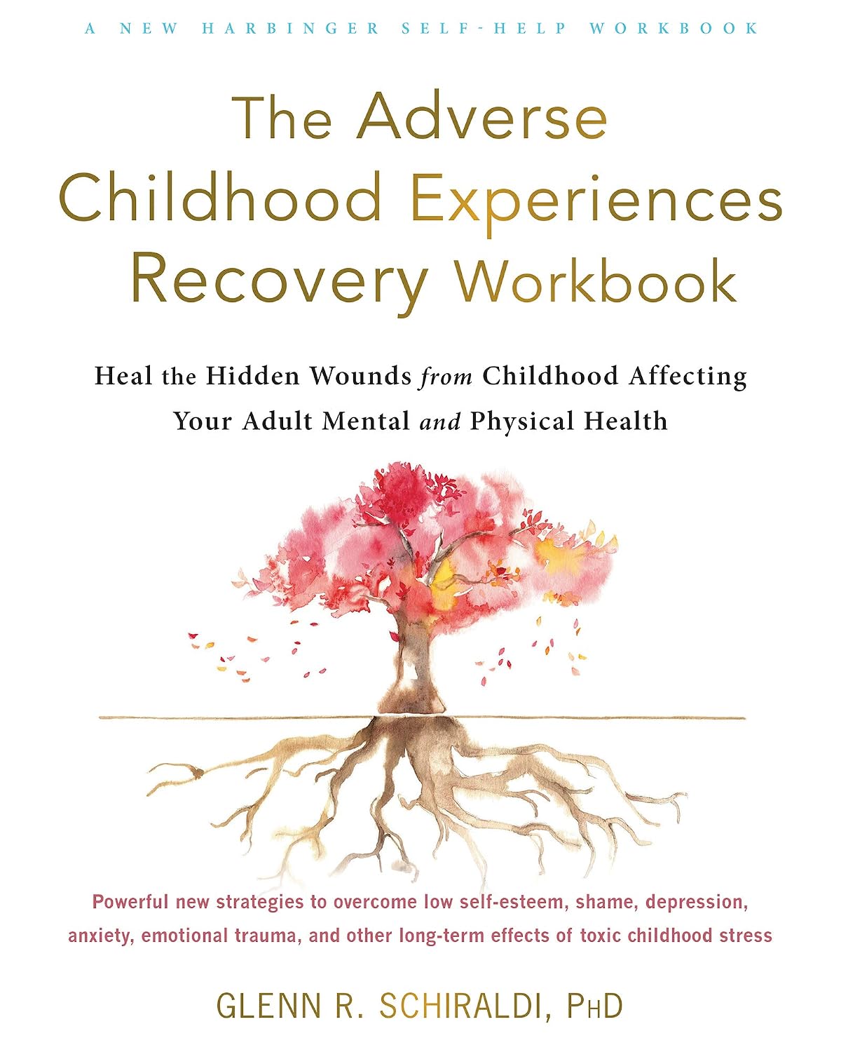 The Adverse Childhood Experiences Recovery Workbook: Heal the Hidden Wounds from Childhood Affecting Your Adult Mental and Physical Health