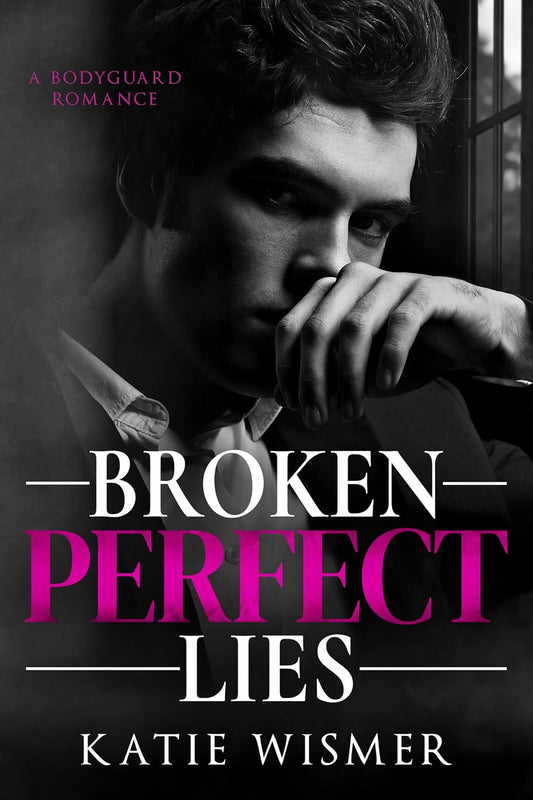 Broken Perfect Lies: A Bodyguard Romance