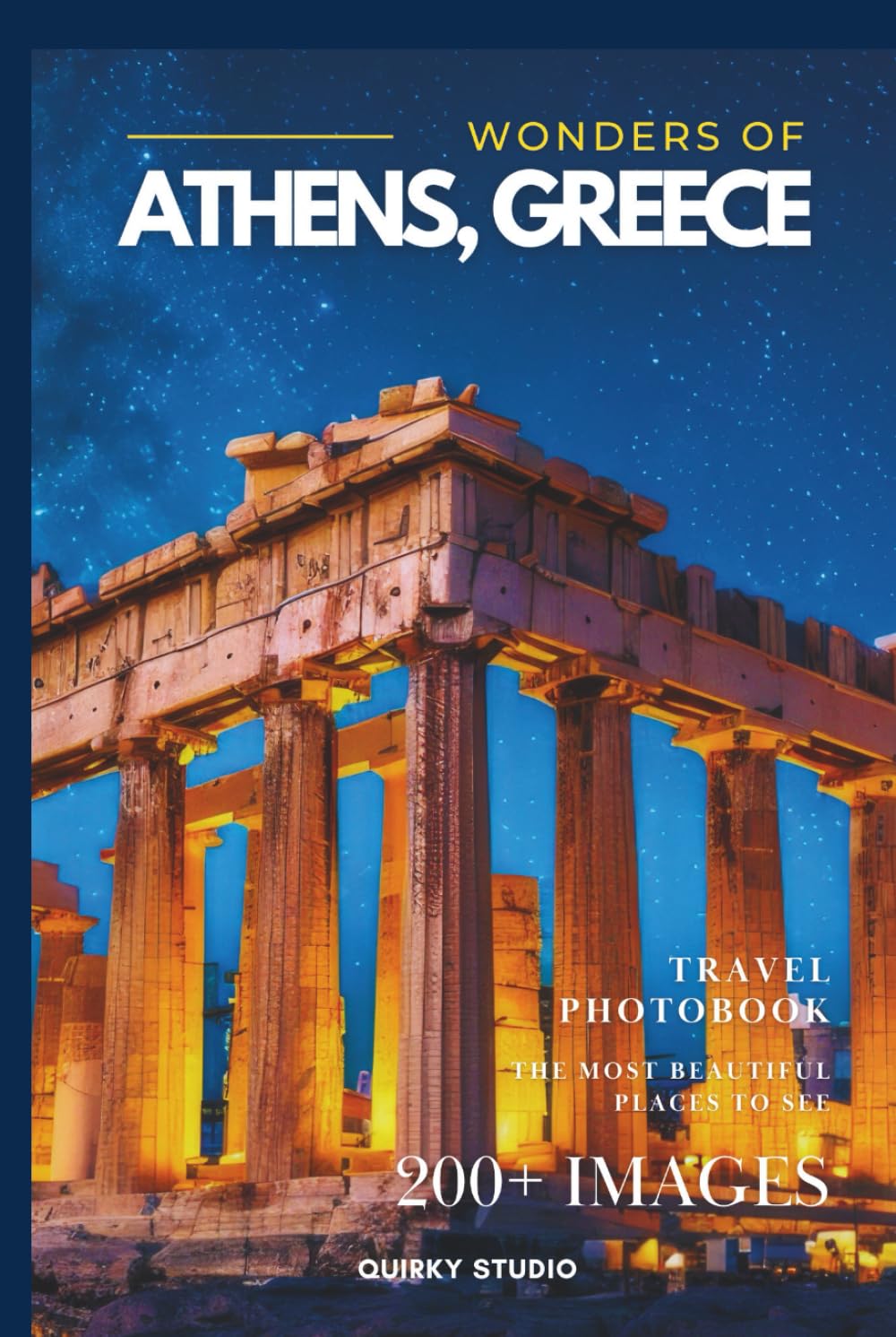 Wonders of Athens, Greece: A Photo Collection of the City’s Most Beautiful Places to See – A Stunning Coffee Table Travel Photobook (Full-Color)