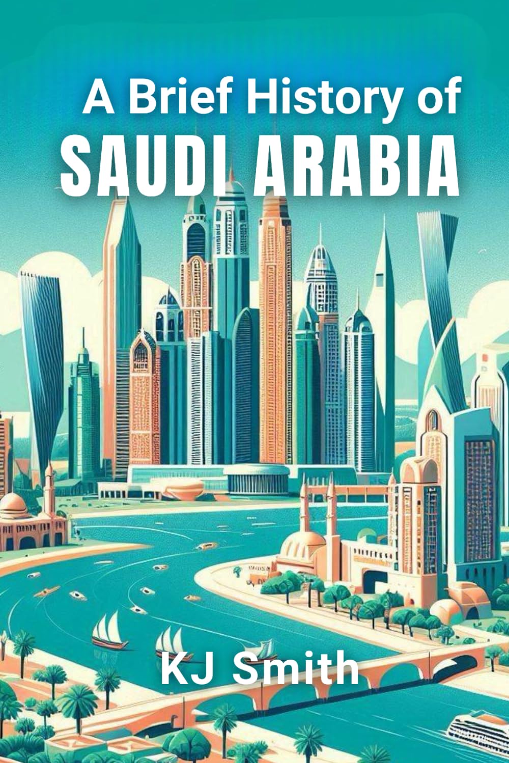 A Brief History of Saudi Arabia (A Brief History - Around the World Edition)