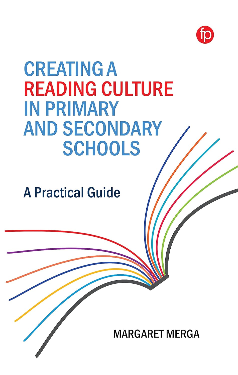 Creating a Reading Culture in Primary and Secondary Schools: A Practical Guide
