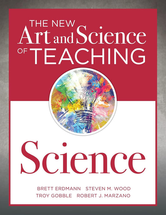 The New Art and Science of Teaching Science (Your guide to creating learning opportunities for student engagement and enrichment)