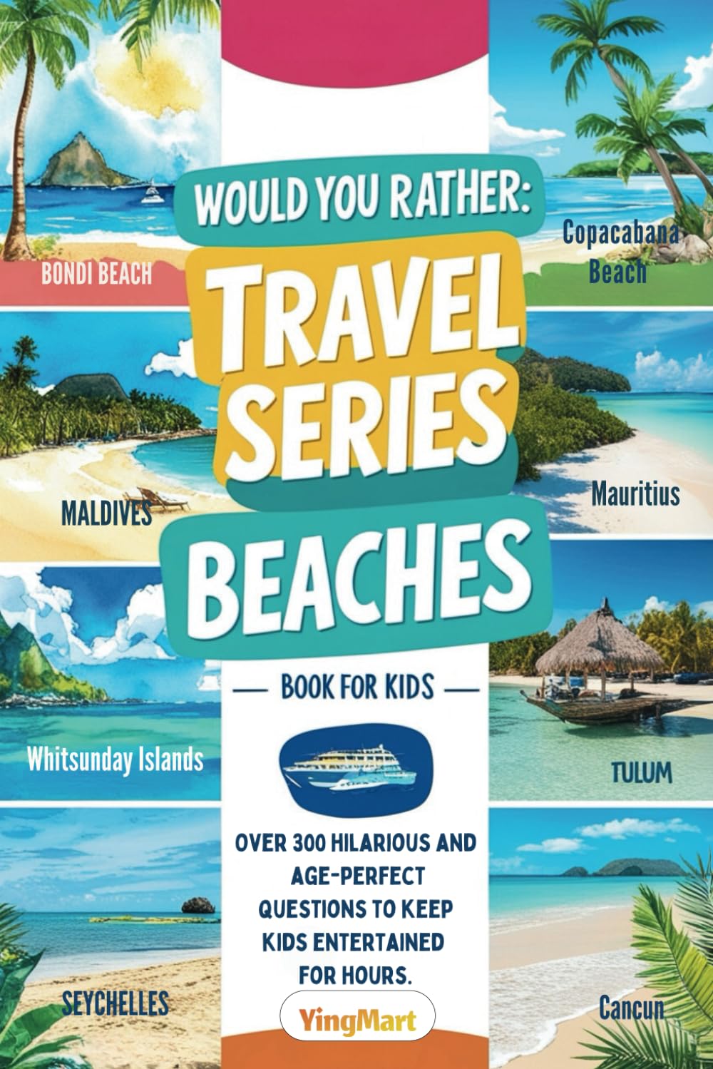 Would You Rather: Travel Series - Beaches: 300+ Hilarious Would You Rather Questions for Kids: Explore World-Famous Beaches, Cultures, and Fun Summer Adventures!