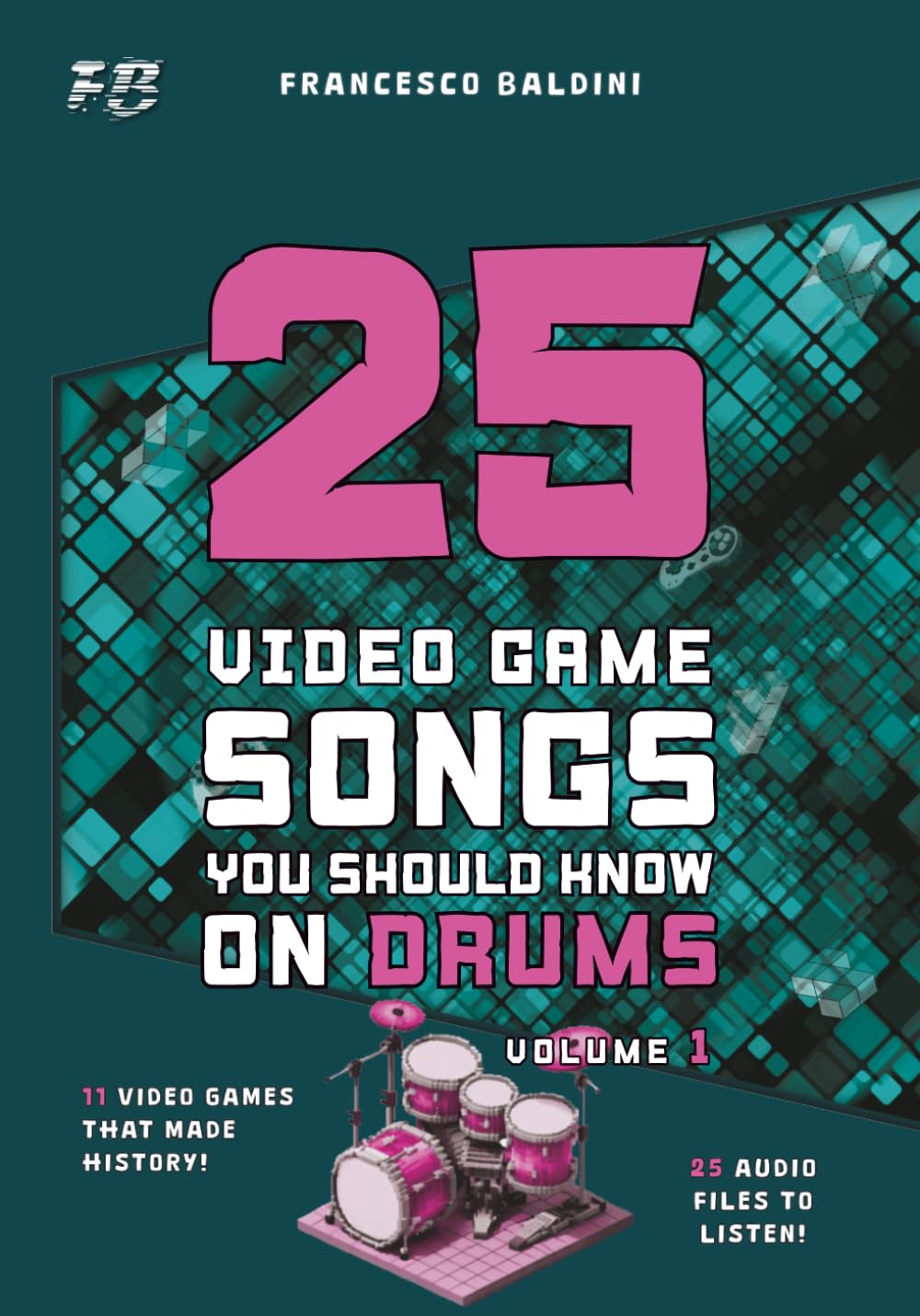 25 VIDEO GAME SONGS YOU SHOULD KNOW ON DRUMS (Volume 1): [English Edition]